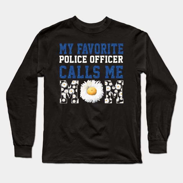 My Favorite Police Officer Calls Me Mom Long Sleeve T-Shirt by Rojio